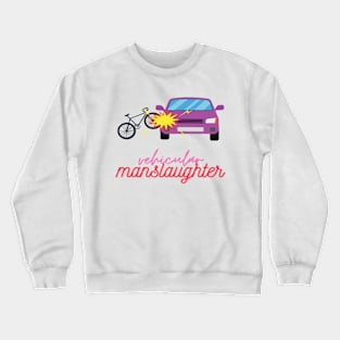 Vehicular manslaughter Crewneck Sweatshirt